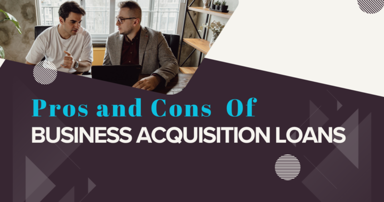 Pros and Cons of Business Acquisition Loans
